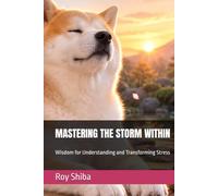 MASTERING THE STORM WITHIN: Wisdom for Understanding and Transforming Stress