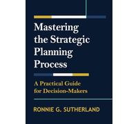 Mastering the Strategic Planning Process: A Practical Guide for Decision Makers