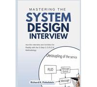 Mastering The System Design Interview: Ace the Interview and Architect for Reality with the 5-Step C.O.R.E.M. Methodology