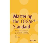 Mastering the Togaf Standard: A Practical Translation of the World's Leading Architecture Framework