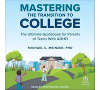 Mastering the Transition to College: The Ultimate Guidebook for Parents of Teens With ADHD