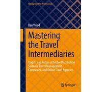 Mastering the Travel Intermediaries: Origins and Future of Global Distribution Systems, Travel Management Companies, and Online Travel Agencies