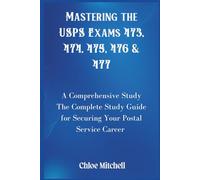 Mastering the USPS Exams 473, 474, 475, 476 & 477: The Complete Study Guide for Securing Your Postal Service Career