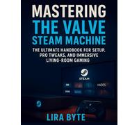 MASTERING THE VALVE STEAM MACHINE: THE ULTIMATE HANDBOOK FOR SETUP, PRO TWEAKS, AND IMMERSIVE LIVING-ROOM GAMING