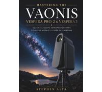 MASTERING THE VAONIS VESPERA PRO 2 & VESPERA 3: Smart Telescope Astrophotography, CovalENS Mosaics & Deep-Sky Imaging with the Singularity App