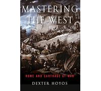 Mastering the West: Rome and Carthage at War (Ancient Warfare and Civilization)