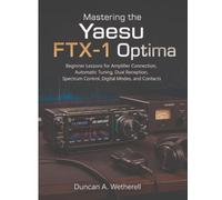Mastering the Yaesu FTX-1 Optima: Beginner Lessons for Amplifier Connection, Automatic Tuning, Dual Reception, Spectrum Control, Digital Modes, and Contacts