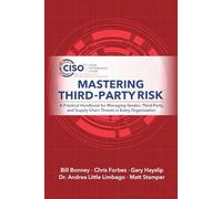 Mastering Third-Party Risk: A Practical Handbook For Managing Vendor, Third-Party, And Supply Chain Threats In Every Organization