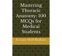 Mastering Thoracic Anatomy: 100 Mcqs For Medical Students (Medical E Books)