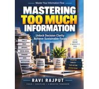 Mastering Too Much Information: Personal Development Guide | Information Strategy Tools | Knowledge Organization Techniques | Decision Making Frameworks | Mindful Information Consumption