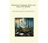 Mastering Trapping: Skills and Ethics for Wildlife