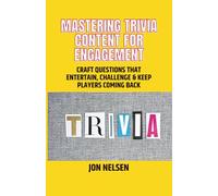 Mastering Trivia Content for Engagement: Craft Questions That Entertain, Challenge & Keep Players Coming Back