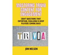Mastering Trivia Content for Engagement: Craft Questions That Entertain, Challenge & Keep Players Coming Back