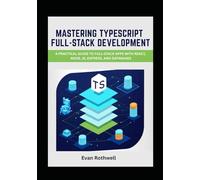 Mastering TypeScript Full-Stack Development: A Practical Guide to Full-Stack Apps with React, Node.js, Express, and Databases