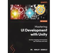 Mastering UI Development with Unity: Develop engaging and immersive user interfaces with Unity