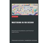 Mastering Ui/Ux Design: Theoretical Foundations And Practical Applications