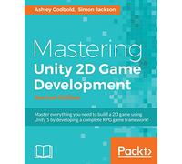 Mastering Unity 2D Game Development: Using Unity 5 to develop a retro RPG, 2nd Edition