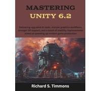 Mastering Unity 6.2: Delivering upgraded AI tools, sharper graphics workflows, stronger XR support, and a batch of stability improvements aimed at speeding up modern game production