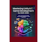 Mastering Unity & C# Game Development for 2025-2026: Create Next-Generation 2D/3D Games Physics Simulations & Mobile Experiences
