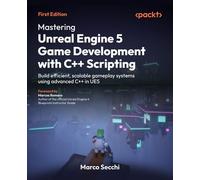 Mastering Unreal Engine 5 Game Development with C++ Scripting Build efficient, scalable gameplay systems using advanced C++ in UE5 - Marco Secchi - Packt Publishing - ebook (ePub) - Livre