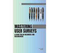 Mastering User Surveys: A Guide for UX Designers and Researchers