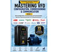 Mastering VFD Configuration, Commissioning & Communication: A Practical Engineering Guide to Motor Parameters, Drive Programming, Auto-Tuning, I/O, Industrial Communication and PLC Integration