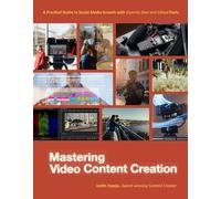 Mastering Video Content Creation: A Practical Guide to Social Media Growth With Expertly Shot and Edited Posts