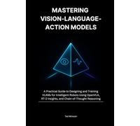 Mastering Vision-Language-Action Models: A Practical Guide to Designing and Training VLAMs for Intelligent Robots Using OpenVLA, RT-2 Insights, and Chain-of-Thought Reasoning