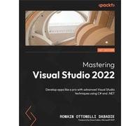 Mastering Visual Studio 2022 Develop apps like a pro with advanced Visual Studio techniques using C and .NET - Romain Ottonelli Dabadie - Packt Publishing Romain Ottonelli DabadieRomain Ottonelli Daba