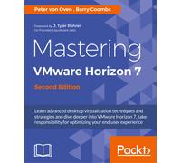Mastering Vmware Horizon 7 - Second Edition