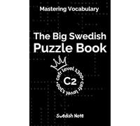 Mastering Vocabulary - The Big Swedish Puzzle Book VI: Over 1300+ Essential CEFR C2 Swedish Words | Engaging Crosswords and Word Searches for Fast and Effective Language Learning