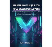 Mastering Vue.js 3 for Full-Stack Developers: Build Modern Web Applications with Vue 3, Pinia, Vue Router, and Node.js
