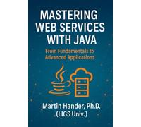 Mastering Web Services with Java: From Fundamentals to Advanced Applications