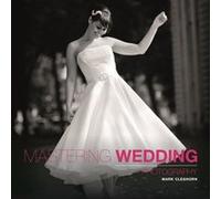 Mastering Wedding Photography by M Cleghorn Mark Cleghorn, (Auteur)