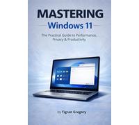 Mastering Windows 11: The Practical Guide to Performance, Security & Productivity