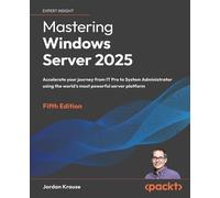 Mastering Windows Server 2025 Accelerate your journey from IT Pro to System Administrator using the world's most powerful server platform - Jordan Krause - Packt Publishing - ebook (ePub) - Livre