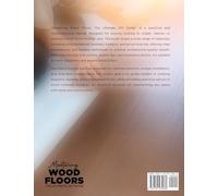 Mastering Wood Floors: Hardwood, Laminate, Bamboo, Wood Tile & More - Trusted Techniques for Beautiful Results