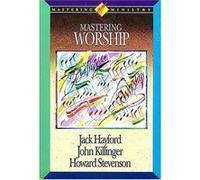 Mastering Worship, Mastering Ministry Howard Stevenson, Jack W. Hayford, John Killinger (Auteur)