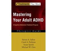 Mastering Your Adult ADHD: A Cognitive-Behavioral Treatment Program Therapist Guide (Treatments That Work) by Steven A. Safren (2005-06-16)