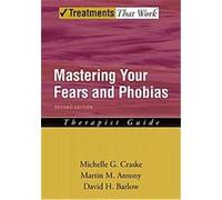 Mastering Your Fears and Phobias, Treatments That Work David H. Barlow, Martin M. Antony, Michelle G. Craske (Auteur)