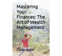 Mastering Your Finances: The Art Of Wealth Management