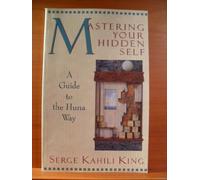 Mastering Your Hidden Self: A Guide to the Huna Way