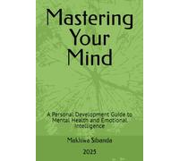 Mastering Your Mind: A Personal Development Guide to Mental Health and Emotional Intelligence