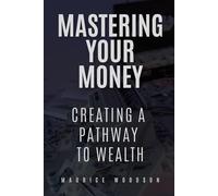 Mastering Your Money: Creating A Path To Wealth