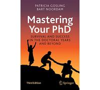 Mastering Your PhD: Survival and Success in the Doctoral Years and Beyond