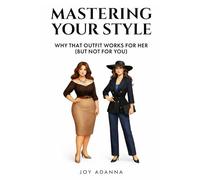 Mastering Your Style: Why That Outfit Works For Her (But Not For You): The Ultimate Guide to Understanding Proportion, Colour, and Personal Style