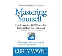 Mastering Yourself, How To Align Your Life With Your True Calling & Reach Your Full Potential