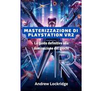Masterizzazione di PlayStation VR2: La guida definitiva alla dominazione dei giochi