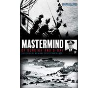 Brian Izzard – Mastermind de Dunkerque et du Débarquement : La vision de l'amiral Sir Bertram Ramsay