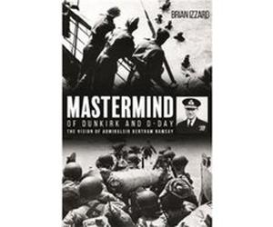 Mastermind of Dunkirk and DDay by Brian Izzard Brian Izzard (Auteur)